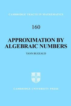 Approximation by Algebraic Numbers - Book #160 of the Cambridge Tracts in Mathematics