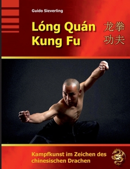 Paperback Lóng Quán Kung Fu: Kampfkunst im Zeichen des chinesischen Drachen [German] Book