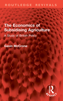 Paperback The Economics of Subsidising Agriculture: A Study of British Policy Book