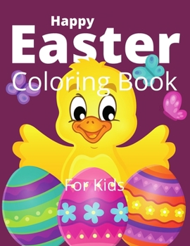 Paperback Happy Easter Coloring Book For Kids: Easter Bunny, Happy Easter Coloring Eggs For Cildren, Easter Baskets, And More! Book