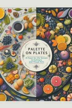 Palette on Plates: A Feast for the Senses in Culinary and Visual Arts