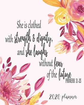 Paperback 2020 Planner She Is Clothed With Strength & Dignity, And She Laughs Without Fear Of The Future Proverb 31: 25: 2020 Weekly And Monthly Planner, Januar Book