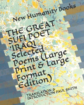 THE GREAT SUFI POET 'IRAQI Selected Poems (Large Print & Large Format Edition): Translation & Introduction Paul Smith