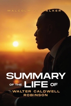 Paperback Summary of the Life of Walter Caldwell Robinson Book
