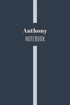 Anthony's Notebook: Personalized Name Journal Writing Notebook For Men and Boys, Perfect gift idea for Husband, Father, Boyfriend........, Minimalist Design Notebook, 120 pages, 6 X 9, Matte Cover.