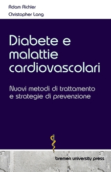 Diabete e malattie cardiovascolari: Nuovi metodi di trattamento e strategie di prevenzione (Italian Edition)