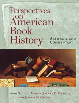 Perspectives on American Book History: Artifacts and Commentary (Studies in Print Culture and the History of the Book series) - Book  of the Studies in Print Culture and the History of the Book