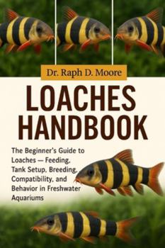 Paperback Loaches Fish Handbook: The Beginner's Guide to Loaches - Feeding, Tank Setup, Breeding, Compatibility, and Behavior in Freshwater Aquariums Book