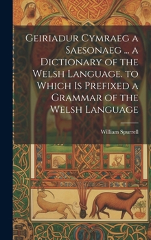 Hardcover Geiriadur Cymraeg a Saesonaeg ... a Dictionary of the Welsh Language. to Which Is Prefixed a Grammar of the Welsh Language Book