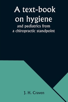 Paperback A text-book on hygiene and pediatrics from a chiropractic standpoint Book