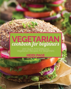 Paperback Vegetarian Cookbook For Beginners: 201 Quick And Delicious Vegetarian Recipes For Beginners Book