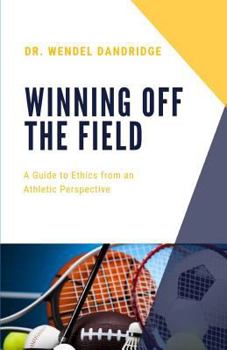 Paperback Winning Off the Field: A Guide to Ethics from an Athletic Perspective Book