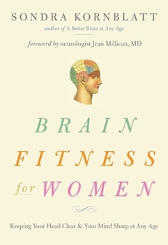 Paperback Brain Fitness for Women: Keeping Your Head Clear & Your Mind Sharp at Any Age (Brain Exercise, Memory Aid, Finding Your Self-Worth) Book