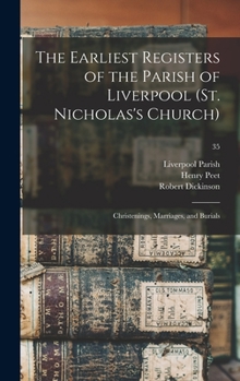 Hardcover The Earliest Registers of the Parish of Liverpool (St. Nicholas's Church): Christenings, Marriages, and Burials; 35 Book