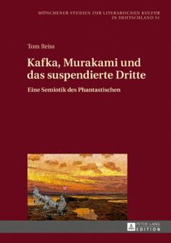 Hardcover Kafka, Murakami und das suspendierte Dritte: Eine Semiotik des Phantastischen [German] Book