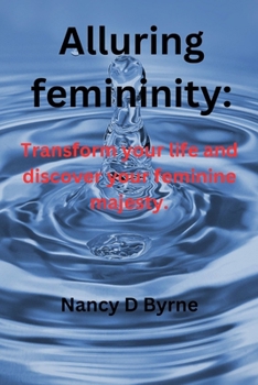 Paperback Alluring femininity: Transform your life and discover your feminine majesty. Book