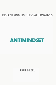 Paperback Antimindset: Discovering Limitless Alternatives Book