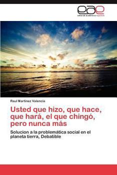 Paperback Usted Que Hizo, Que Hace, Que Hara, El Que Chingo, Pero Nunca Mas [Spanish] Book