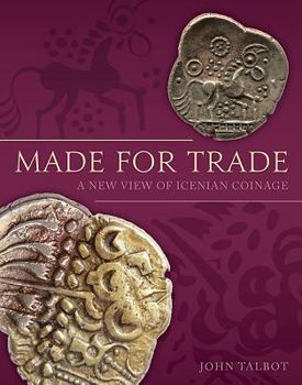 Hardcover Made for Trade: A New View of Icenian Coinage Book