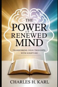 Paperback The Power of a Renewed Mind - Transforming Your Thoughts with Scripture: Changing mindset through biblical thinking Book