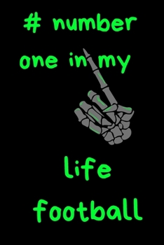 #number one in my life football: football journal notebook for who loves football, journal gift for,kids,girls,teen age,soccer ball/journal for ... .../110 page. 6x9. soft cover. matte finish