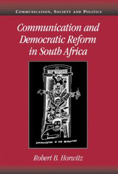 Communication and Democratic Reform in South Africa - Book  of the Communication, Society and Politics