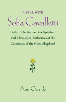 A Year with Sofia Cavalletti: Daily Reflections on the Spiritual and Theological Influences of the Catechesis of the Good Shepherd