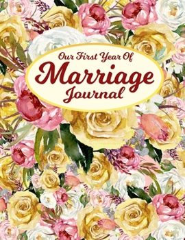 Our First Year Of Marriage Journal: 8.5x11 Journal 100 Blank Lined Journal Pages Victorian Shabby Chic Flower Bouquet Wedding Gift