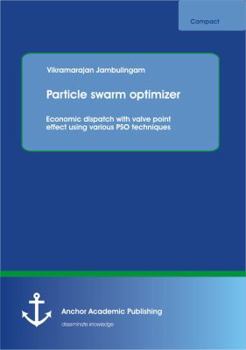 Paperback Particle swarm optimizer: Economic dispatch with valve point effect using various PSO techniques Book