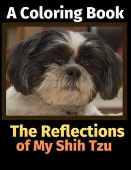 Paperback The Reflections of My Shih Tzu: A Coloring Book