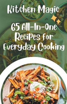 Paperback Kitchen Magic: 65 All-In-One Recipes for Everyday Cooking Book