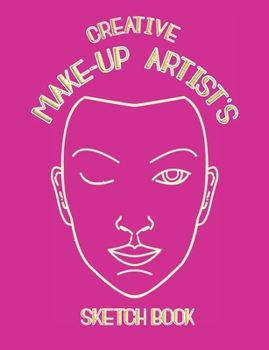 Paperback Creative Make-up Artist's Sketch Book: for would be Make-Up Artist's and Face Painters complete with templates and make-up prompts - Pink Cover Book