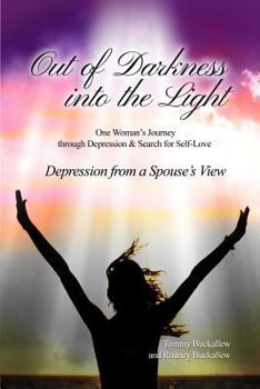 Paperback Out of the Darkness into the Light: One Woman's Journey through Depression & Search for Self-Love/Depression from a Spouse's View Book