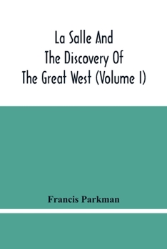 Paperback La Salle And The Discovery Of The Great West (Volume I) Book
