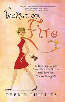 Paperback Women on Fire: 20 Inspiring Women Share Their Life Secrets (and Save You Years of Struggle!) Book