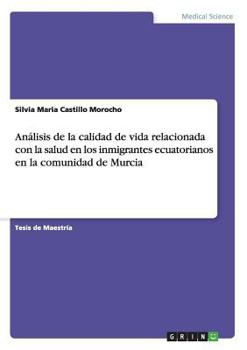 Paperback Análisis de la calidad de vida relacionada con la salud en los inmigrantes ecuatorianos en la comunidad de Murcia [Spanish] Book