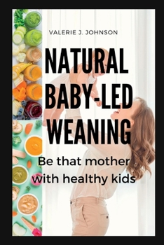 Paperback Natural Baby-led weaning: Be that mother with healthy kids Book