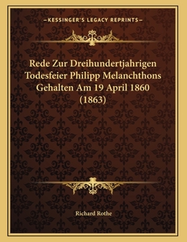 Paperback Rede Zur Dreihundertjahrigen Todesfeier Philipp Melanchthons Gehalten Am 19 April 1860 (1863) [German] Book