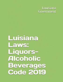 Paperback Luisiana Laws: Liquors-Alcoholic Beverages Code 2019 Book