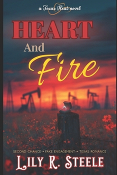 Heart and Fire: A Second Chance Fake Engagement Romance (Texas Heat)