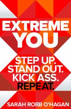 Hardcover Extreme You: Step Up. Stand Out. Kick Ass. Repeat. Book