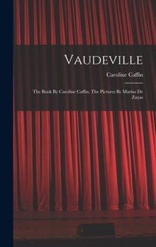 Hardcover Vaudeville: The Book By Caroline Caffin, The Pictures By Marius De Zayas Book