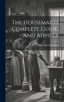 Hardcover The Housemaid's Complete Guide, And Adviser Book