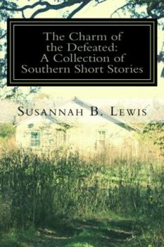 Paperback The Charm of the Defeated: A Collection of Southern Short Stories Book