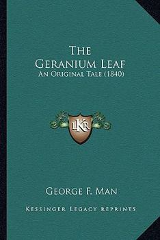 Paperback The Geranium Leaf: An Original Tale (1840) Book