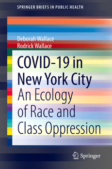 Paperback Covid-19 in New York City: An Ecology of Race and Class Oppression Book