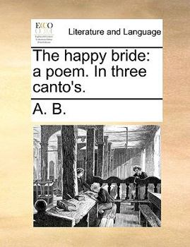 Paperback The Happy Bride: A Poem. in Three Canto's. Book