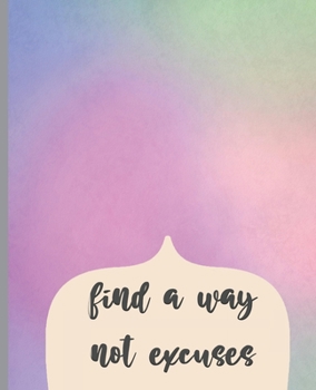 Paperback Find A Way Not Excuses: Dot Grid Journal, Dot Grid Notebook, Notebook for Journaling, School, and Work, 100 Pages, 7.5 x 9.25", Rainbow Notebo Book