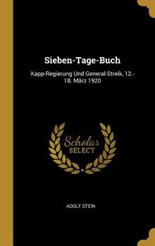 Hardcover Sieben-Tage-Buch: Kapp-Regierung Und General-Streik, 12.-18. März 1920 [German] Book