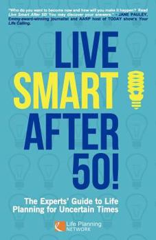 Paperback Live Smart After 50!: The Experts' Guide to Life Planning for Uncertain Times Book